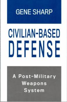Paperback Civilian-Based Defense: A Post-Military Weapons System Book