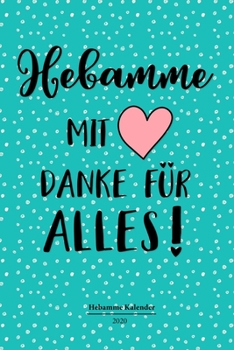 Hebamme Kalender 2020: Geschenk Wochenplaner,Terminkalender 2020 für Hebamme,Geburtshelferin,Entbindungshelferin in Hebammenpraxis,Klinik,Geburtshaus, ... perfekte Abschiedsgeschenk