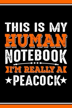 Paperback This Is My Human Notebook I'm Really a Peacock: Lined Journal Notebook/Diary for Peacock Lover - Best Gift Idea Book