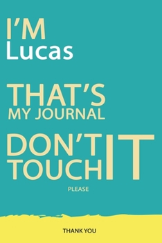 Lucas : DON'T TOUCH MY NOTEBOOK PLEASE Unique customized Gift for Lucas - Journal for Boys / men with beautiful colors Blue and Yellow, Journal to ... male ( Lucas notebook): best gift for Lucas