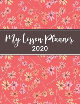 My Lesson Planner: Weekly and Monthly Organizer for Art Teachers with Asian Style Floral Cover Design - Teacher Agenda for Class Planning and ... of Curriculum (2020 Teacher Planners)