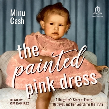 Audio CD The Painted Pink Dress: A Daughter's Story of Family, Betrayal, and Her Search for the Truth Book
