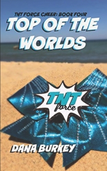 Top Of The Worlds (TNT Force Cheer) - Book #4 of the TNT Force Cheer