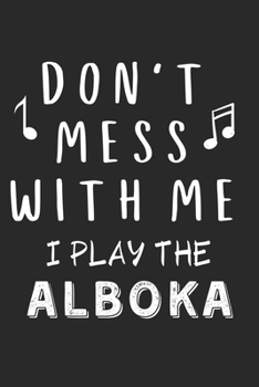 Paperback Don't mess with me I play the Alboka: Lined Journal, 120 Pages, 6 x 9, Music Instrument Gift Alboka Instruments, Black Matte Finish (Don't mess with m Book