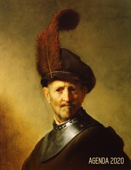 Rembrandt Agenda Diaria 2020: Un Anciano en Traje Militar Planificador Enero a Diciembre 2020 52 Semanas Enero a Diciembre 2020 Maestro Holand�s