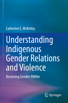 Paperback Understanding Indigenous Gender Relations and Violence: Becoming Gender Awake Book