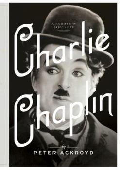 Charlie Chaplin - Book #6 of the Ackroyd's Brief Lives