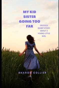 Paperback My Kid Sister Going Too Far: Erotica Short Story About A Young Little Girl Book