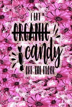 I Eat Organic Candy Off The Floor: Funny Floral Cover 3 years 2020 2021 2022 Dated Planner 6"x9" 170 pages Joke Meme Book