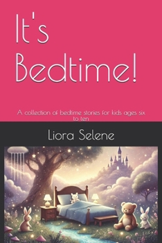 It's Bedtime!: A collection of bedtime stories for kids ages six to ten