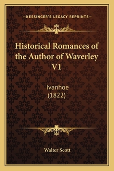 Paperback Historical Romances of the Author of Waverley V1: Ivanhoe (1822) Book