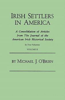 Paperback Irish Settlers in America. a Consolidation of Articles from the Journal of the American Irish Historical Society. in Two Volumes. Volume II Book