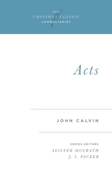 Calvin's Bible Commentaries: Acts (The Crossway Classic Commentaries) - Book  of the Crossway Classic Commentaries