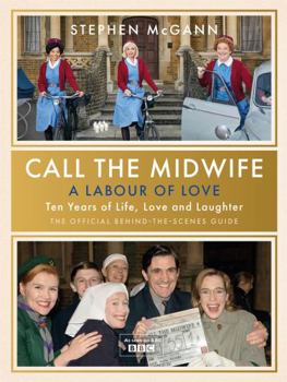 Hardcover Call the Midwife - A Labour of Love: Celebrating ten years of life, love and laughter Book