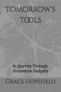 Paperback Tomorrow's Tools: A Journey Through Innovative Gadgets Book
