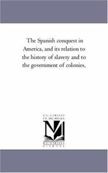 Paperback The Spanish Conquest in America, and Its Relation to the History of Slavery and to the Government of Colonies, Vol. 3 Book