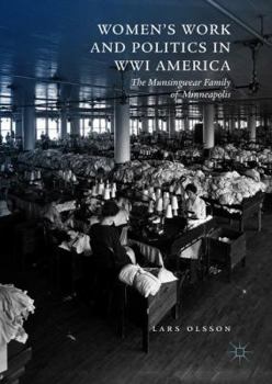 Hardcover Women's Work and Politics in Wwi America: The Munsingwear Family of Minneapolis Book