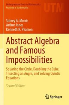 Paperback Abstract Algebra and Famous Impossibilities: Squaring the Circle, Doubling the Cube, Trisecting an Angle, and Solving Quintic Equations Book