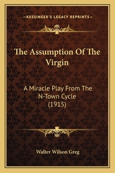 Paperback The Assumption Of The Virgin: A Miracle Play From The N-Town Cycle (1915) Book