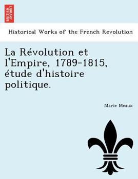 La Révolution et l'Empire, 1789-1815, étude d'histoire politique.