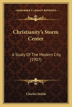 Paperback Christianity's Storm Center: A Study Of The Modern City (1907) Book