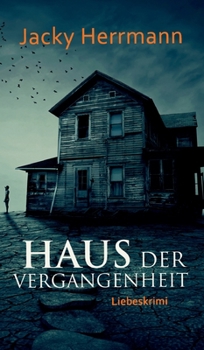 Haus der Vergangenheit: Liebeskrimi