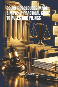 Paperback COURT PROCEDURES MADE SIMPLE: A PRACTICAL GUIDE TO RULES AND FILINGS Book