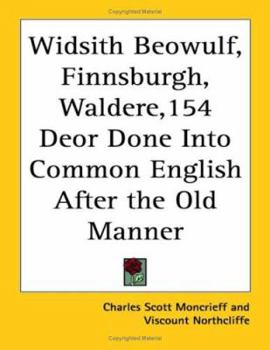 Widsith Beowulf, Finnsburgh, Waldere, Deor; Done Into Common English After the Old Manner
