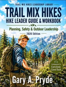 Trail Mix Hikes: Hike Leader Guide & Workbook — Planning, Safety & Outdoor Leadership