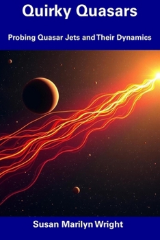 Paperback Quirky Quasars: Probing Quasar Jets and Their Dynamics Book
