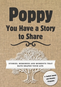 Paperback Poppy, You Have a Story to Share: Stories, Memories and Moments That Have Shaped Your Life Book