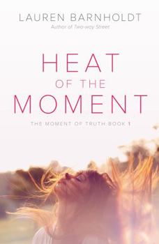 Heat of the Moment - Book #1 of the Moment of Truth