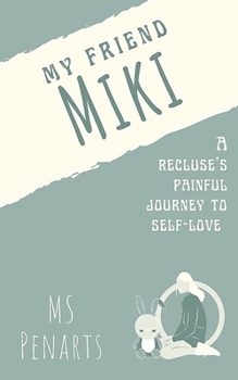 Paperback My friend Miki: A recluse' s painful journey to self-love Book