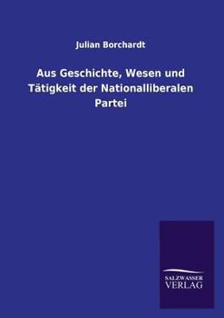 Paperback Aus Geschichte, Wesen und Tätigkeit der Nationalliberalen Partei [German] Book