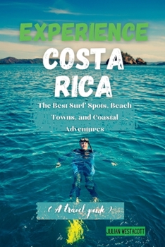 Paperback Experience Costa Rica: The Best Surf Spots, Beach Towns, and Coastal Adventures (A travel guide) Book