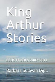 King Arthur Stories: Book Proofs 2007-2011