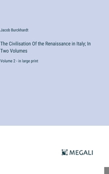 Hardcover The Civilisation Of the Renaissance in Italy; In Two Volumes: Volume 2 - in large print Book