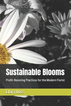 Paperback Sustainable Blooms: Profit-Boosting Practices for the Modern Florist Book