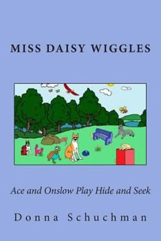 Paperback Ace and Onslow Play Hide and Seek: Miss Daisy Wiggles Book