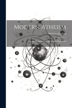 Paperback Modern Atheism; or, the Pretensions of Secularism Examined Book