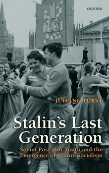 Hardcover Stalin's Last Generation: Soviet Post-War Youth and the Emergence of Mature Socialism Book