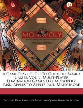 Paperback A Game Player's Go-To Guide to Board Games, Vol. 2: Multi-Player Elimination Games Like Monopoly, Risk, Apples to Apples, and Many More Book