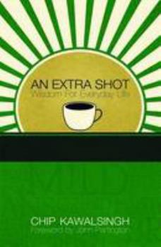 Hardcover An Extra Shot: Wisdom for Everyday Life Book