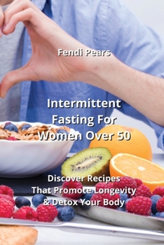 Paperback Intermittent Fasting For Women Over 50: Discover Recipes That Promote Longevity & Detox Your Body Book