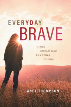 Paperback Everyday Brave: Living Courageously as a Woman of Faith Book