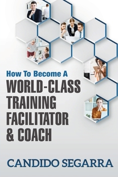 Paperback How to Become a World-Class Training Facilitator & Coach: Practical Tips and Ideas on How to Lead a Learning and Development Process Book