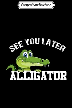 Paperback Composition Notebook: See you Later Alligator Funny Journal/Notebook Blank Lined Ruled 6x9 100 Pages Book