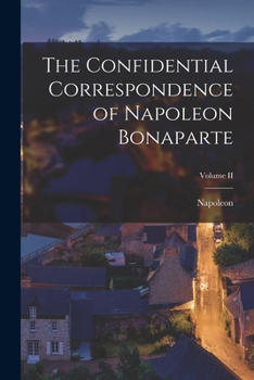 Paperback The Confidential Correspondence of Napoleon Bonaparte; Volume II Book