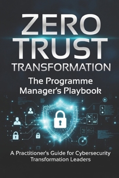 Paperback Zero Trust Transformation: The Programme Manager's Playbook Book