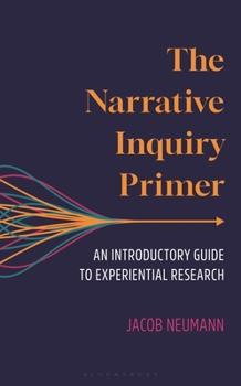 Hardcover The Narrative Inquiry Primer: An Introductory Guide to Experiential Research Book